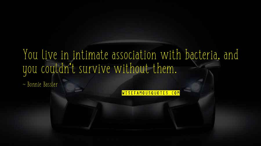 Agitadores De Cafe Quotes By Bonnie Bassler: You live in intimate association with bacteria, and