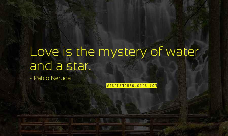 Agitadores De Cafe Quotes By Pablo Neruda: Love is the mystery of water and a