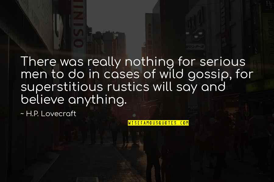 Agitar En Quotes By H.P. Lovecraft: There was really nothing for serious men to