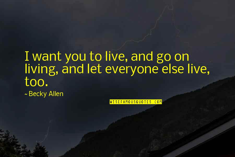 Agitar Quotes By Becky Allen: I want you to live, and go on