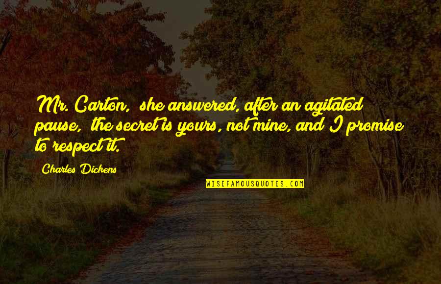Agitated Quotes By Charles Dickens: Mr. Carton," she answered, after an agitated pause,