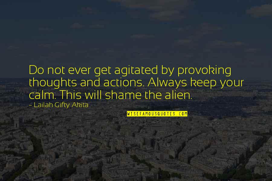 Agitated Quotes By Lailah Gifty Akita: Do not ever get agitated by provoking thoughts