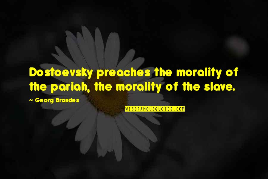 Agitatedly Crossword Quotes By Georg Brandes: Dostoevsky preaches the morality of the pariah, the