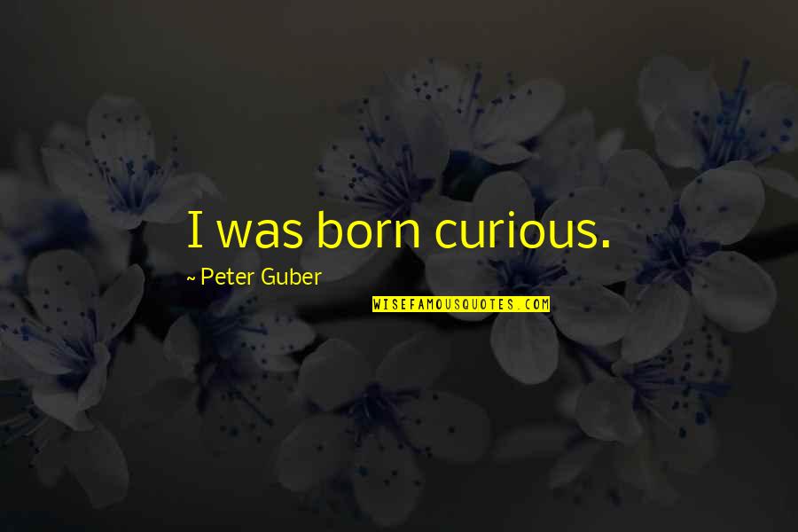 Agitatedly Crossword Quotes By Peter Guber: I was born curious.
