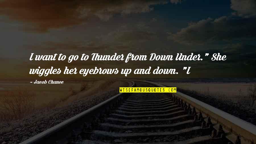 Agitating Def Quotes By Jacob Chance: I want to go to Thunder from Down