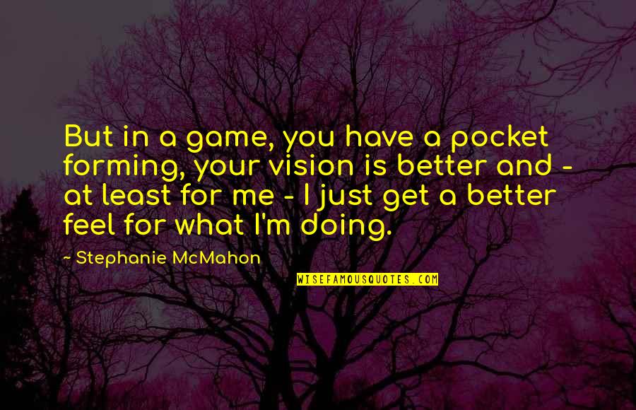 Agitating Def Quotes By Stephanie McMahon: But in a game, you have a pocket