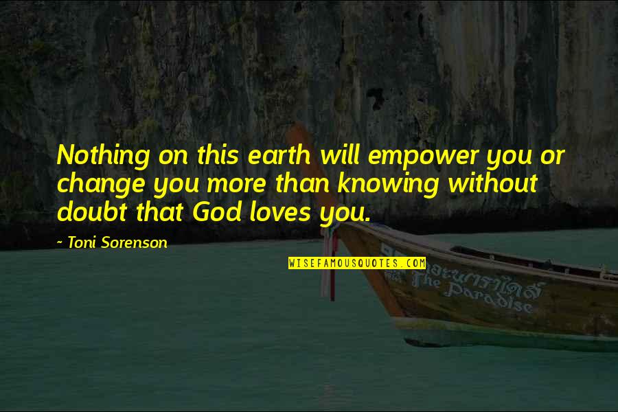 Agitating Def Quotes By Toni Sorenson: Nothing on this earth will empower you or