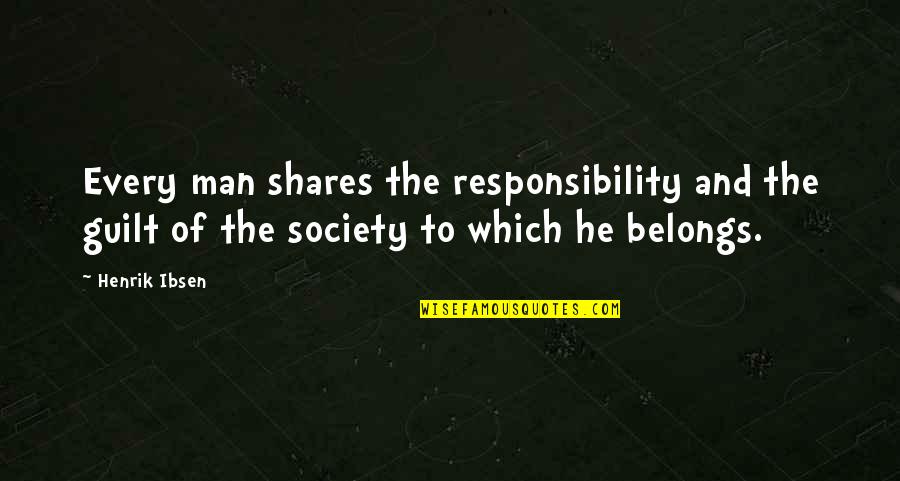 Agitating Quotes By Henrik Ibsen: Every man shares the responsibility and the guilt