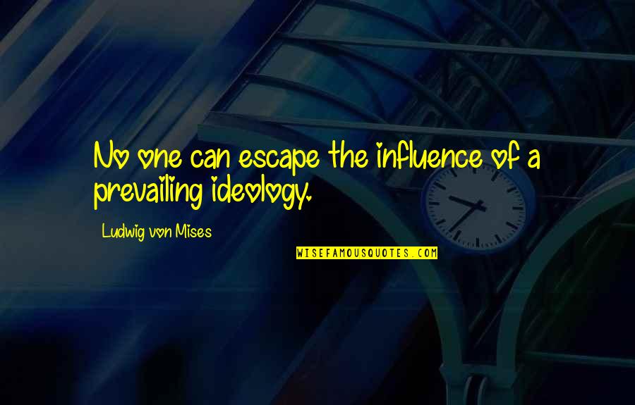 Agitating Quotes By Ludwig Von Mises: No one can escape the influence of a