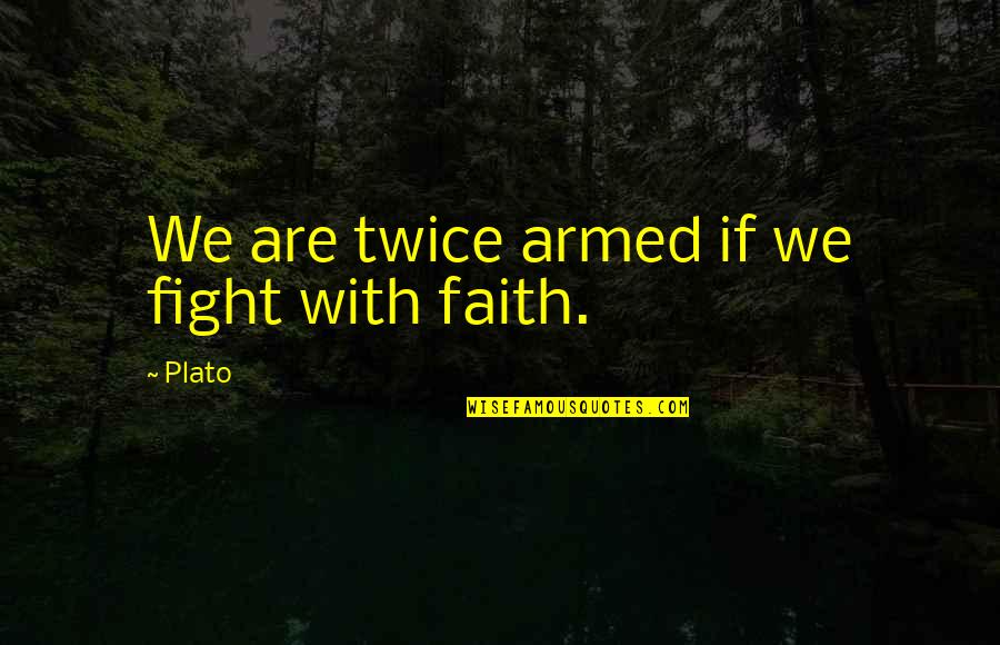 Agitating Quotes By Plato: We are twice armed if we fight with