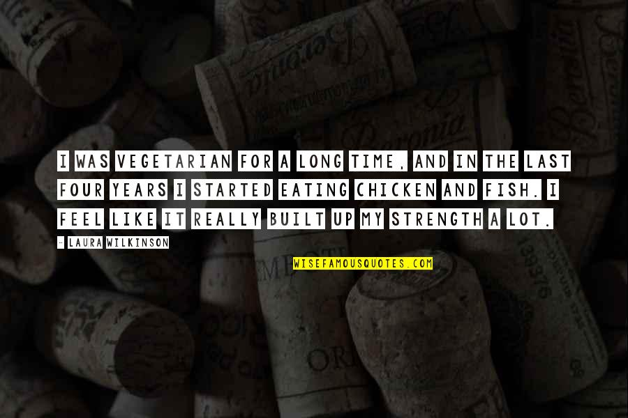 Agitation Before Death Quotes By Laura Wilkinson: I was vegetarian for a long time, and Agitation Before Death Quotes By Laura Wilkinson: I was vegetarian for a long time, and