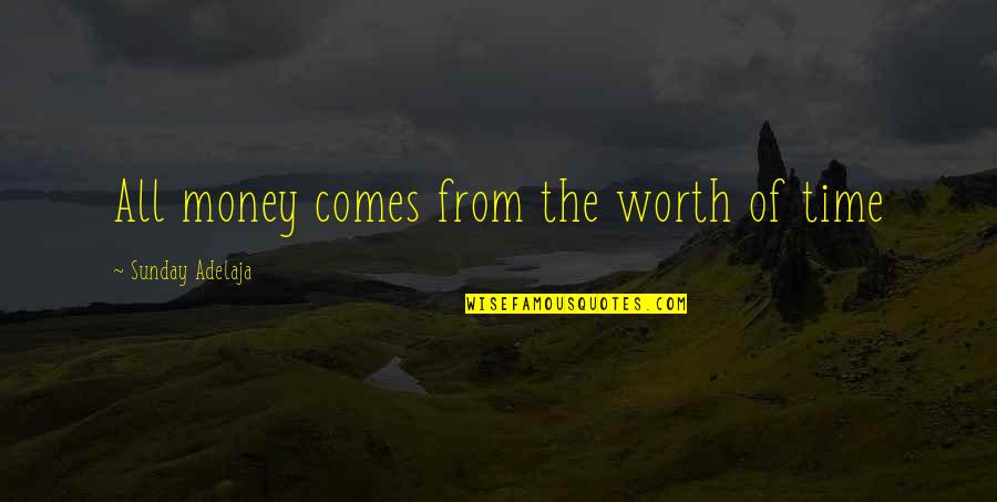 Agitation Before Death Quotes By Sunday Adelaja: All money comes from the worth of time Agitation Before Death Quotes By Sunday Adelaja: All money comes from the worth of time