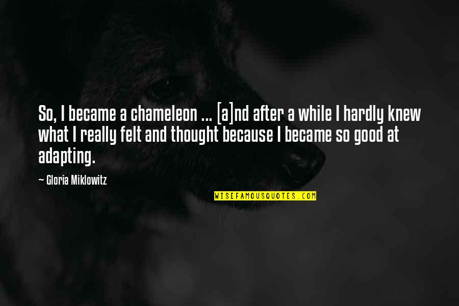 Agitation Icd Quotes By Gloria Miklowitz: So, I became a chameleon ... [a]nd after