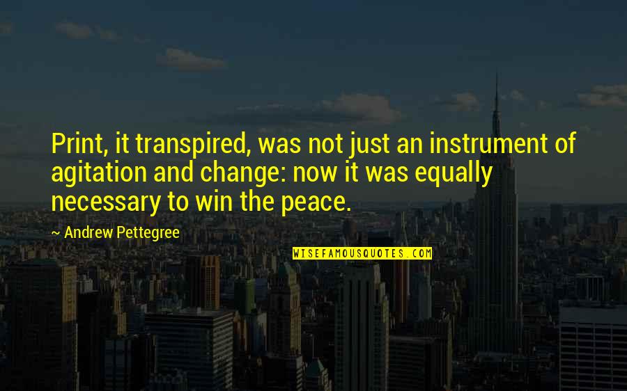 Agitation Quotes By Andrew Pettegree: Print, it transpired, was not just an instrument