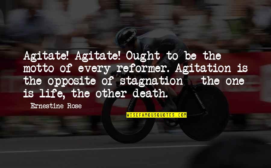 Agitation Quotes By Ernestine Rose: Agitate! Agitate! Ought to be the motto of