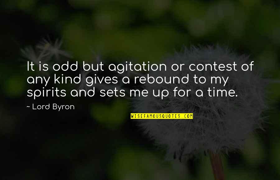 Agitation Quotes By Lord Byron: It is odd but agitation or contest of