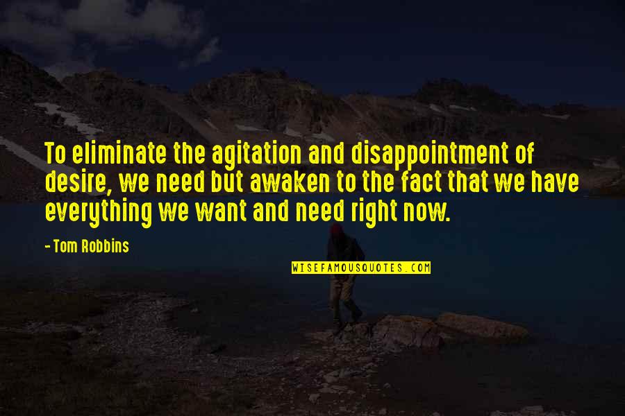 Agitation Quotes By Tom Robbins: To eliminate the agitation and disappointment of desire,