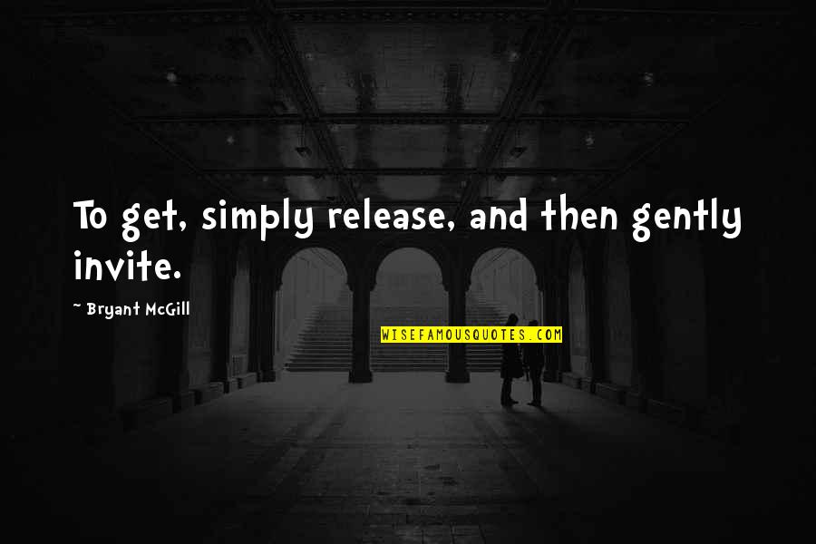 Agitators Corrupting Quotes By Bryant McGill: To get, simply release, and then gently invite. Agitators Corrupting Quotes By Bryant McGill: To get, simply release, and then gently invite.