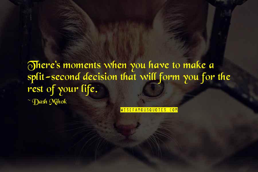 Agitha Quotes By Dash Mihok: There's moments when you have to make a