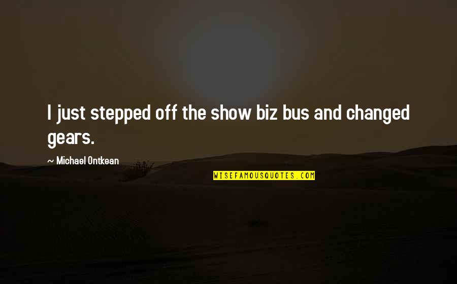 Agitive Quotes By Michael Ontkean: I just stepped off the show biz bus