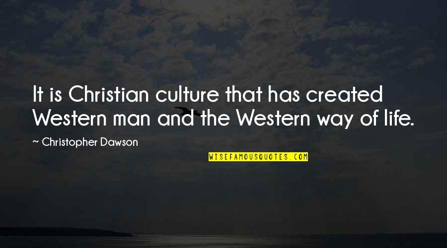 Agitprop Def Quotes By Christopher Dawson: It is Christian culture that has created Western