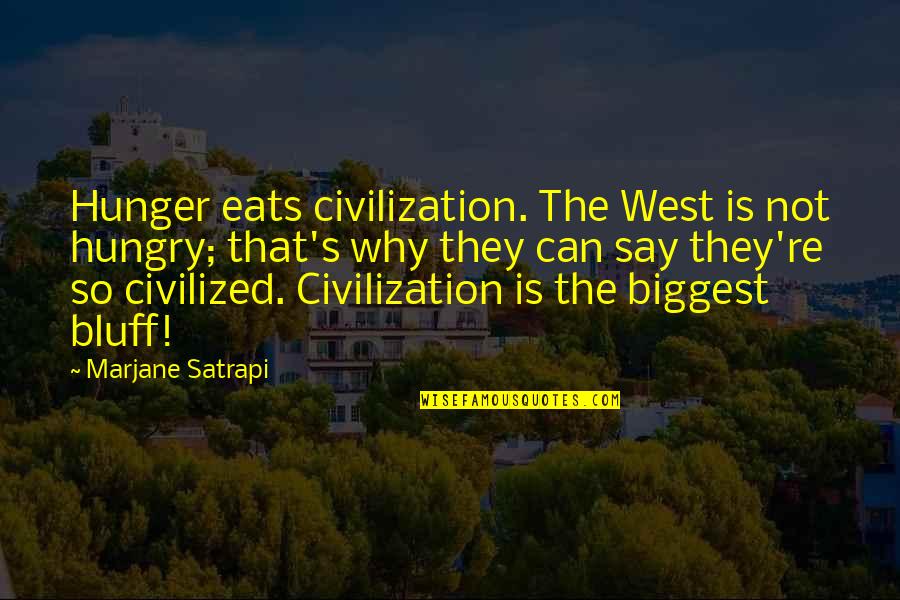 Agitprop Def Quotes By Marjane Satrapi: Hunger eats civilization. The West is not hungry;