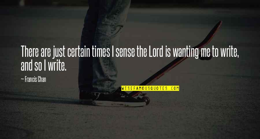 Agitprop Theatre Quotes By Francis Chan: There are just certain times I sense the Agitprop Theatre Quotes By Francis Chan: There are just certain times I sense the