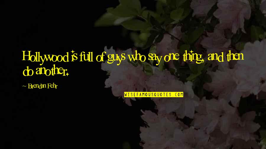 Agitsa Quotes By Brendan Fehr: Hollywood is full of guys who say one