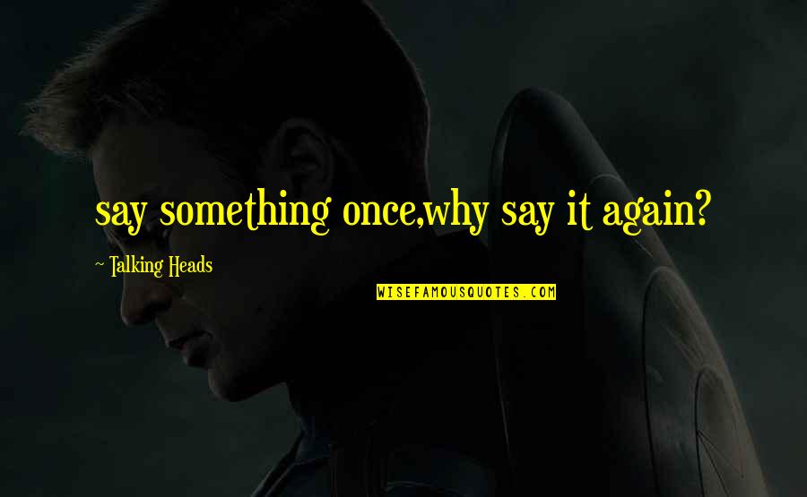 Agius 8 Quotes By Talking Heads: say something once,why say it again? Agius 8 Quotes By Talking Heads: say something once,why say it again?