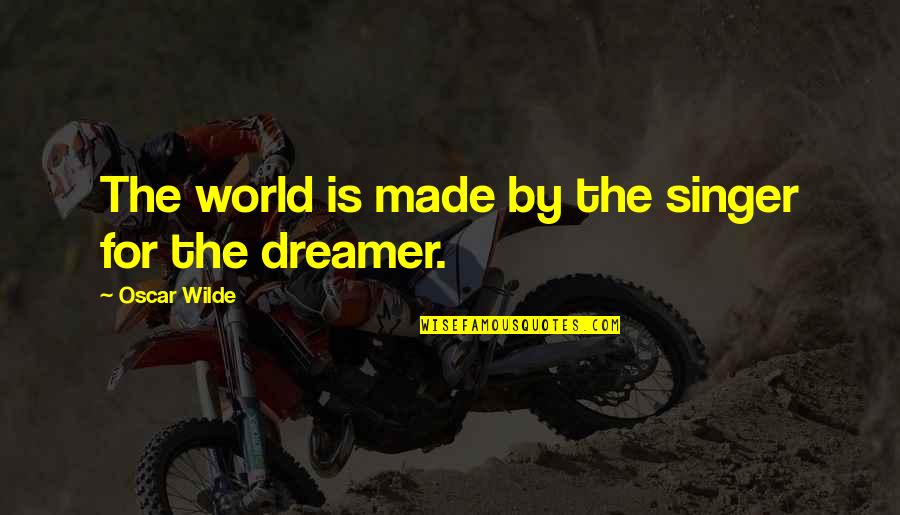 Agive Quotes By Oscar Wilde: The world is made by the singer for