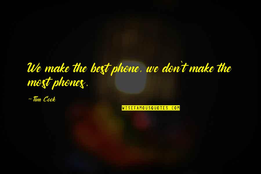 Agive Quotes By Tim Cook: We make the best phone, we don't make