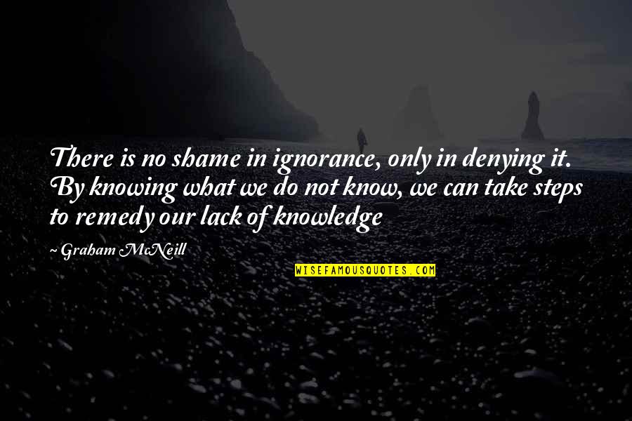 Agjobs4ucom Quotes By Graham McNeill: There is no shame in ignorance, only in