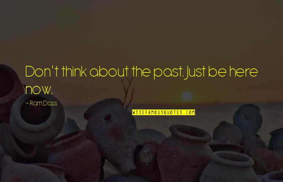 Aglamesis Obit Quotes By Ram Dass: Don't think about the past. Just be here