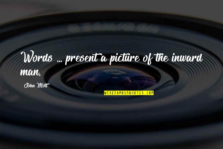 Aglar Boyu Savas Quotes By John Mott: Words ... present a picture of the inward Aglar Boyu Savas Quotes By John Mott: Words ... present a picture of the inward
