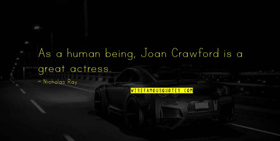 Aglayan Erkek Quotes By Nicholas Ray: As a human being, Joan Crawford is a