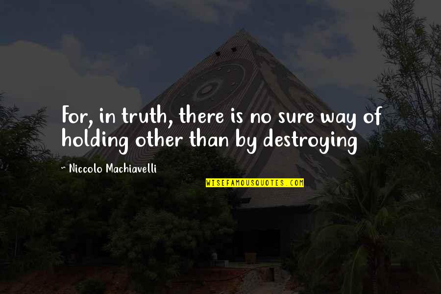 Aglayan Pastanin Tarifi Quotes By Niccolo Machiavelli: For, in truth, there is no sure way