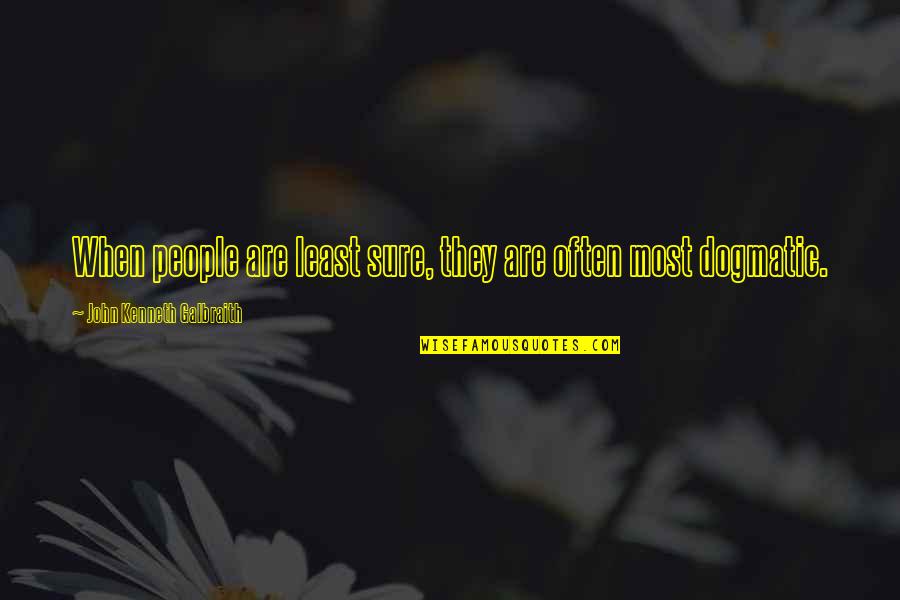Aglc Direct Quotes By John Kenneth Galbraith: When people are least sure, they are often Aglc Direct Quotes By John Kenneth Galbraith: When people are least sure, they are often