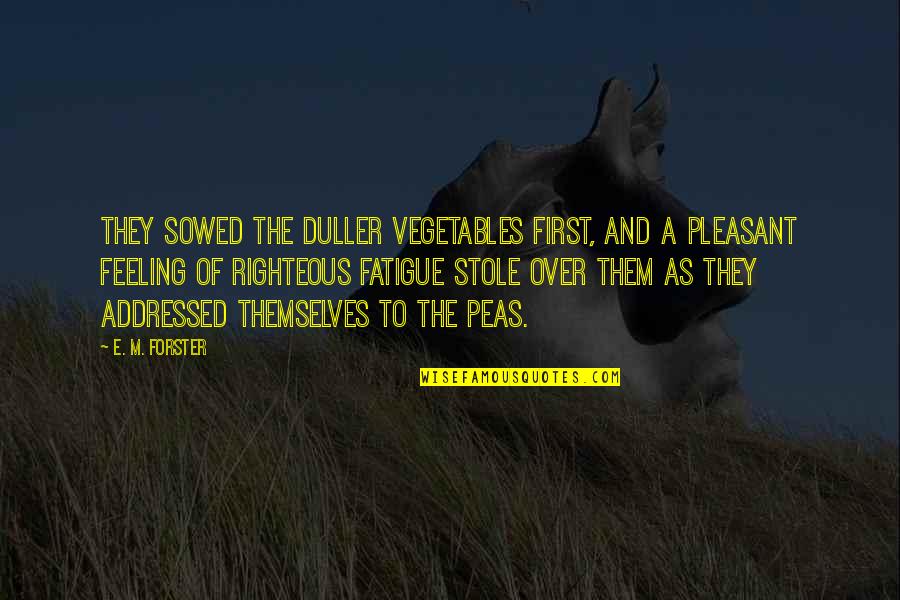 Aglc Quotes By E. M. Forster: They sowed the duller vegetables first, and a