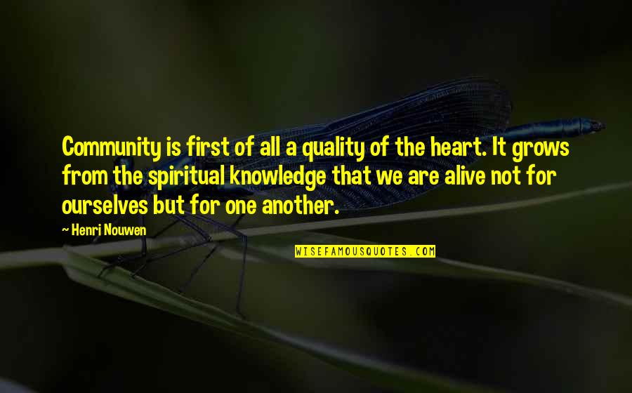 Aglc Quotes By Henri Nouwen: Community is first of all a quality of