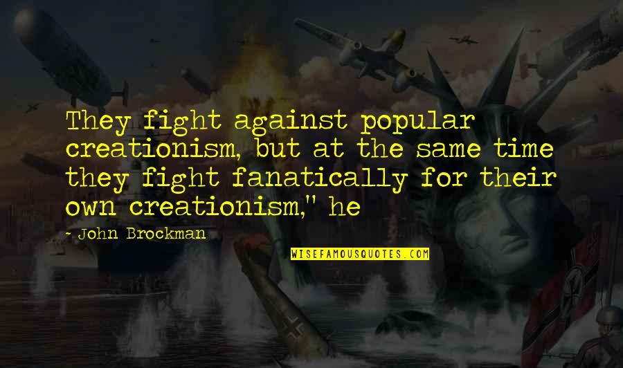 Agle Quotes By John Brockman: They fight against popular creationism, but at the