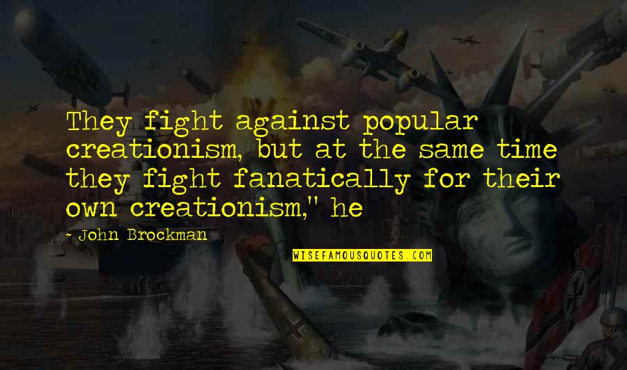 Agle Quotes By John Brockman: They fight against popular creationism, but at the Agle Quotes By John Brockman: They fight against popular creationism, but at the