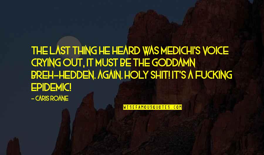 Agleam Poetry Quotes By Caris Roane: The last thing he heard was Medichi's voice