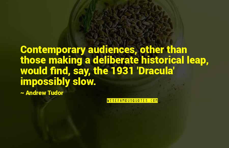 Agley A Fox Quotes By Andrew Tudor: Contemporary audiences, other than those making a deliberate