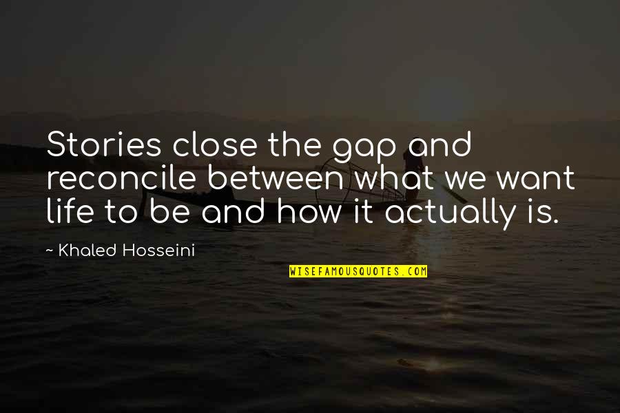 Aglio Quotes By Khaled Hosseini: Stories close the gap and reconcile between what