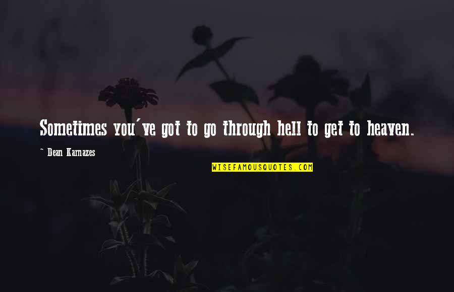 Agm Funny Quotes By Dean Karnazes: Sometimes you've got to go through hell to Agm Funny Quotes By Dean Karnazes: Sometimes you've got to go through hell to