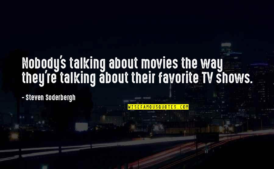 Agm Service Quotes By Steven Soderbergh: Nobody's talking about movies the way they're talking Agm Service Quotes By Steven Soderbergh: Nobody's talking about movies the way they're talking