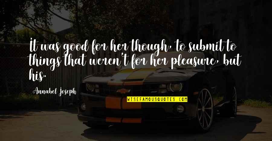 Agnant Lambdin Quotes By Annabel Joseph: It was good for her though, to submit Agnant Lambdin Quotes By Annabel Joseph: It was good for her though, to submit