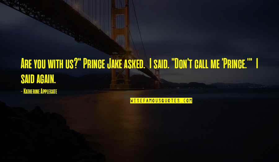 Agnar Quotes By Katherine Applegate: Are you with us?" Prince Jake asked. I Agnar Quotes By Katherine Applegate: Are you with us?" Prince Jake asked. I
