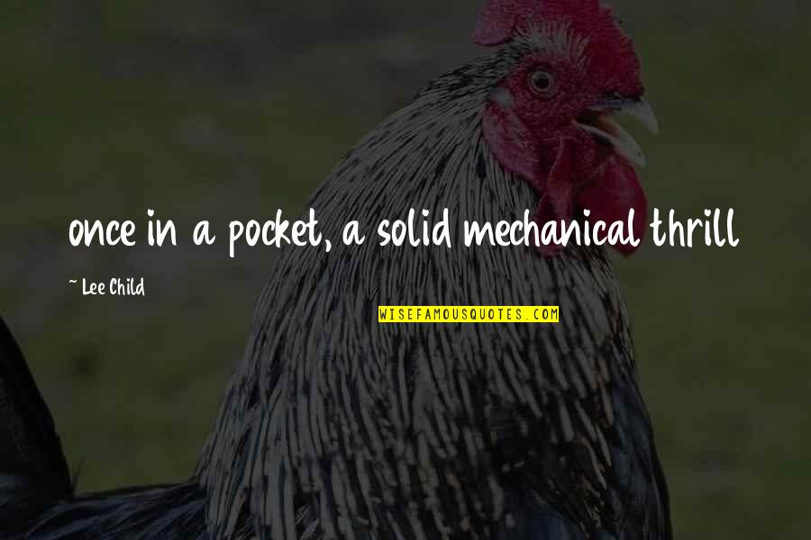 Agnar Sonic Quotes By Lee Child: once in a pocket, a solid mechanical thrill