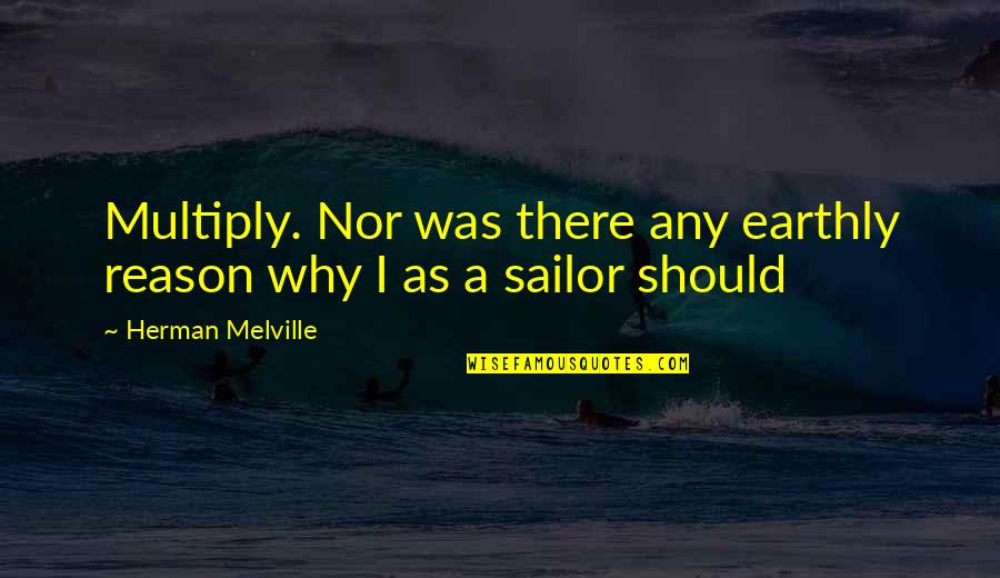 Agnatos Quotes By Herman Melville: Multiply. Nor was there any earthly reason why